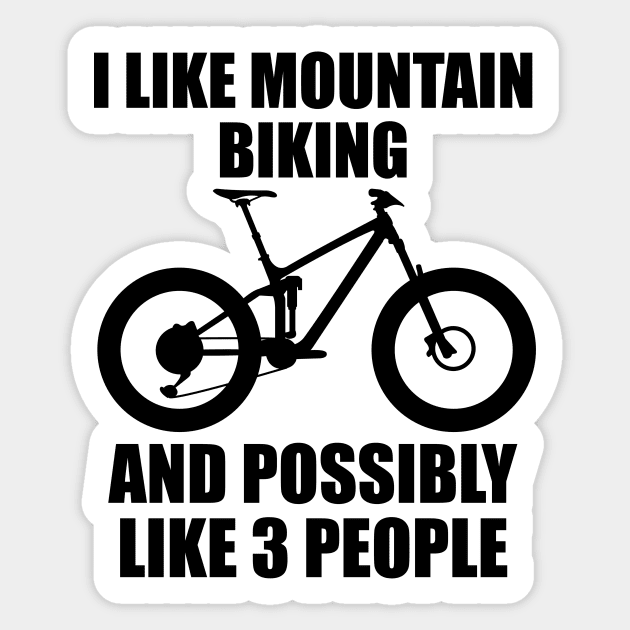 I Like Mountain Biking And Possibly Like 3 People Funny MTB and